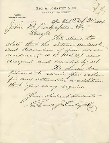 Letter from George A. Schastey & co. to John D. Rockefeller reading, "We desire to state that the intern. woodwork and decoration of your new residence (#4 !. 54th St.) was designed and executed by us. / We should be pleased to receive your order for any alterations and additions that you may require. Your dedicated servants, George A. Schastey & co."